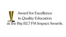 Award for Excellence in Quality Education – Big 92.7 FM Impact Awards